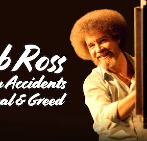 Bob Ross: Bất Ngờ Thú Vị, Phản Bội Và Lòng Tham